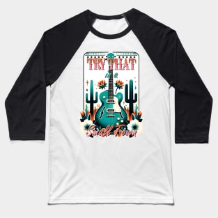 Try that guitar in a small town Retro Country Music Heartbeat Western Cowboy Cowgirl Gift Baseball T-Shirt